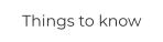 Things to know